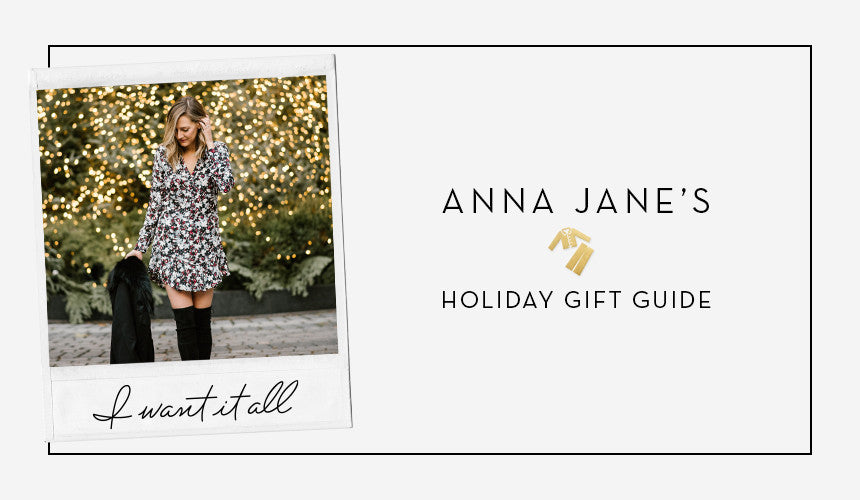 
I Want It All: Anna Jane&#8217;s Gift Guide